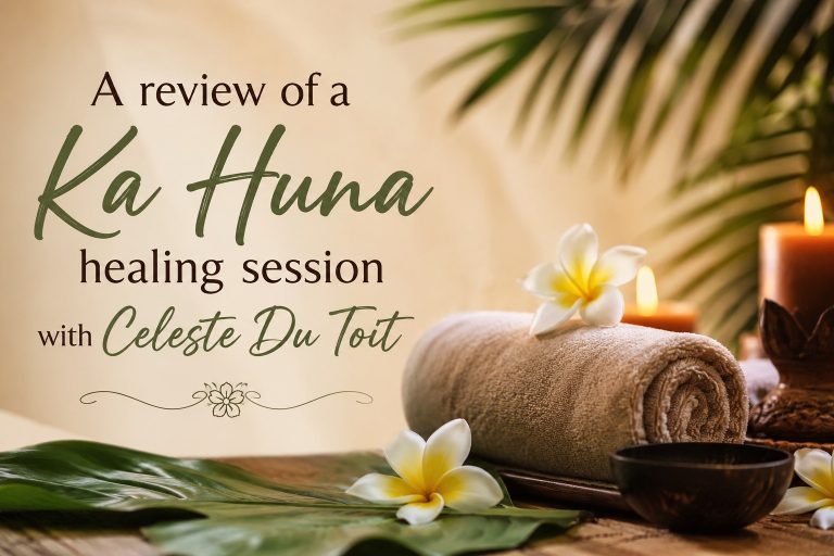 A review of a Ka Huna healing session with Celeste Du Toit